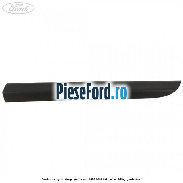 Bandou usa spate stanga Ford S-Max 2015-2023 2.0 EcoBlue 150 cp YMCB diesel