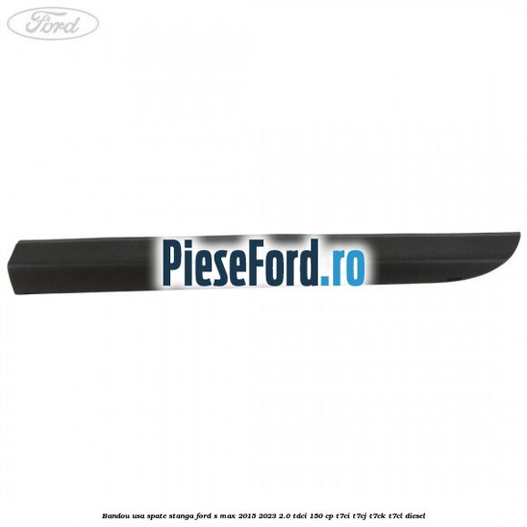 Bandou usa spate stanga Ford S-Max 2015-2023 2.0 TDCi 150 cp T7CI, T7CJ, T7CK, T7CL diesel