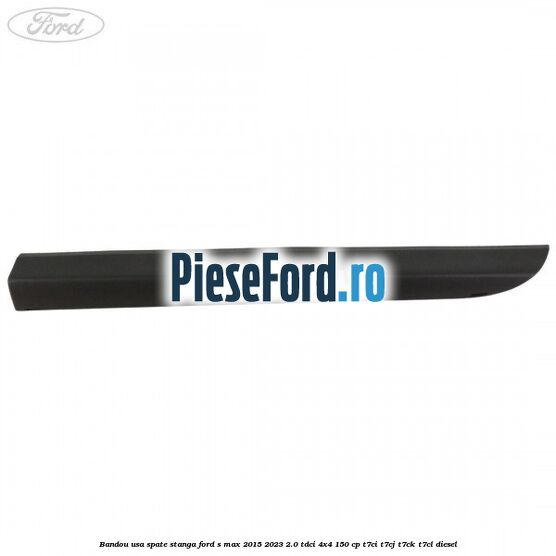 Bandou usa spate stanga Ford S-Max 2015-2023 2.0 TDCi 4x4 150 cp T7CI, T7CJ, T7CK, T7CL diesel