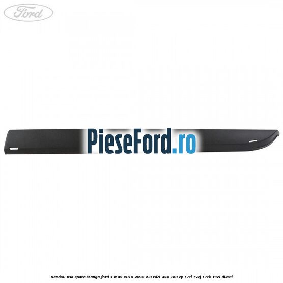 Bandou usa spate stanga Ford S-Max 2015-2023 2.0 TDCi 4x4 150 cp T7CI, T7CJ, T7CK, T7CL diesel