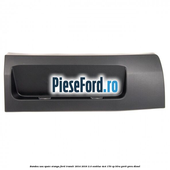 Bandou usa spate stanga Ford Transit 2014-2018 2.0 EcoBlue 4x4 170 cp BLRA, YNR6, YNRA diesel