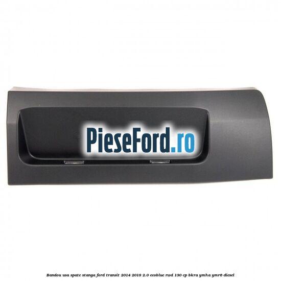 Bandou usa spate stanga Ford Transit 2014-2018 2.0 EcoBlue RWD 130 cp BKRA, YMHA, YMR6 diesel