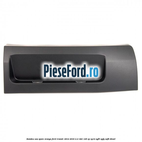 Bandou usa spate stanga Ford Transit 2014-2018 2.2 TDCi 125 cp CY14, CYF5, CYFG, USF6 diesel