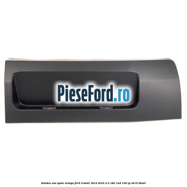 Bandou usa spate stanga Ford Transit 2014-2018 2.2 TDCi RWD 135 cp UHR5 diesel