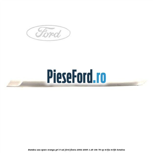Bandou usa spate stanga gri 5 usi Ford Fiesta 2002-2005 1.25 16V 70 cp M7JA, M7JB benzina