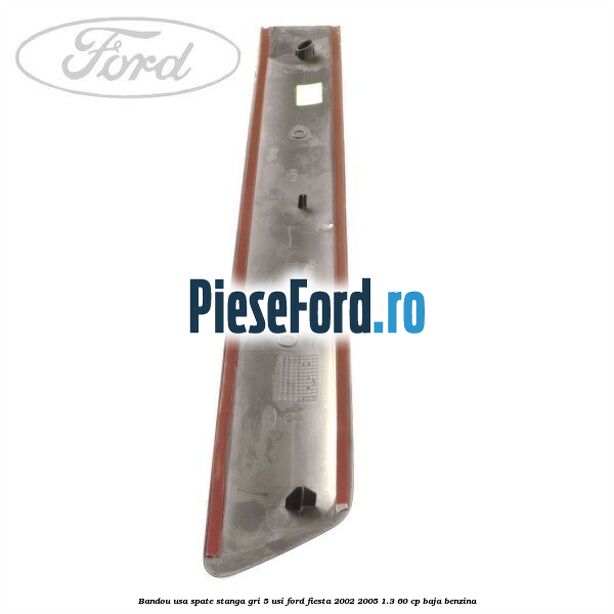 Bandou usa spate stanga gri 5 usi Ford Fiesta 2002-2005 1.3 60 cp Bandou usa spate stanga gri 5 usi Ford Fiesta 2002-2005 1.3 60 cp BAJA benzina