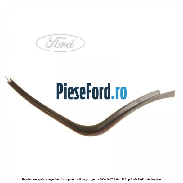 Bandou usa spate stanga interior superior 4/5 usi Ford Focus 2004-2007 1.6 Ti 115 cp HXDA, HXDB, SIDA benzina