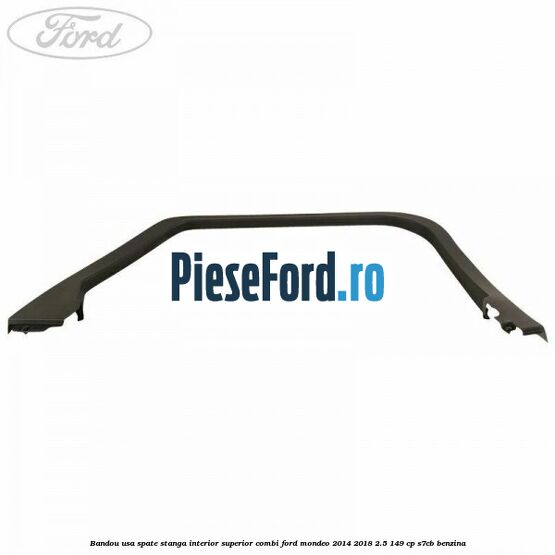 Bandou usa spate stanga interior superior combi Ford Mondeo 2014-2018 2.5 149 cp S7CB benzina