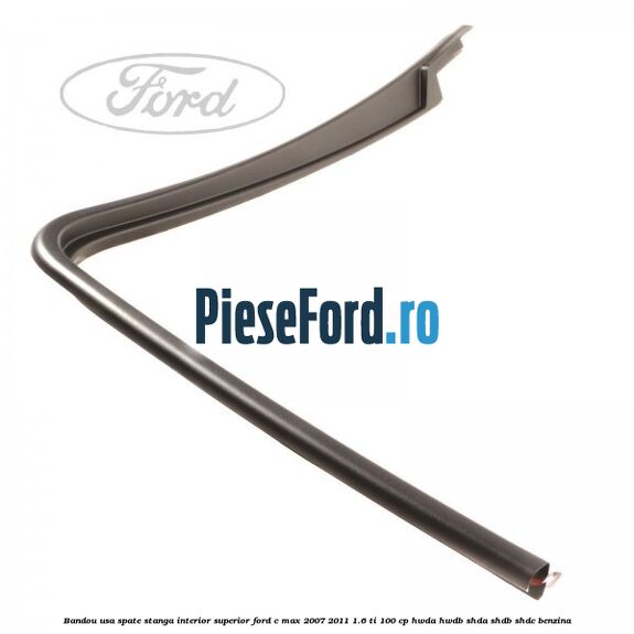 Bandou usa spate stanga interior superior Ford C-Max 2007-2011 1.6 Ti 100 cp Bandou usa spate stanga interior superior Ford C-Max 2007-2011 1.6 Ti 100 cp HWDA, HWDB, SHDA, SHDB, SHDC benzina