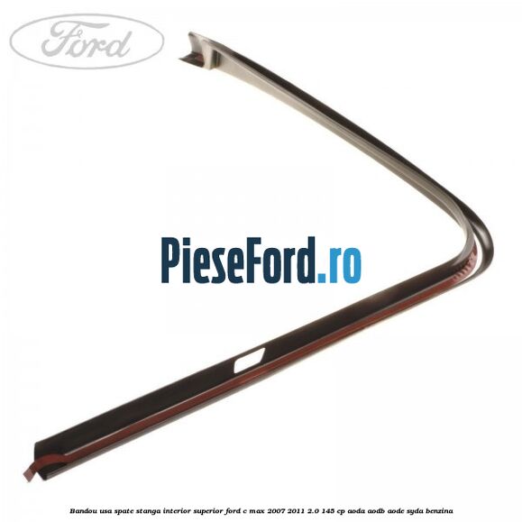 Bandou usa spate stanga interior superior Ford C-Max 2007-2011 2.0 145 cp AODA, AODB, AODE, SYDA benzina