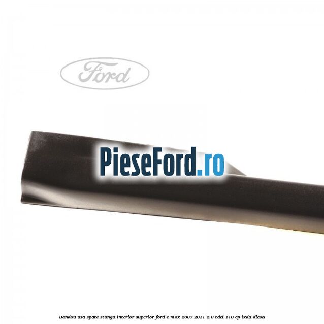 Bandou usa spate stanga interior superior Ford C-Max 2007-2011 2.0 TDCi 110 cp IXDA diesel