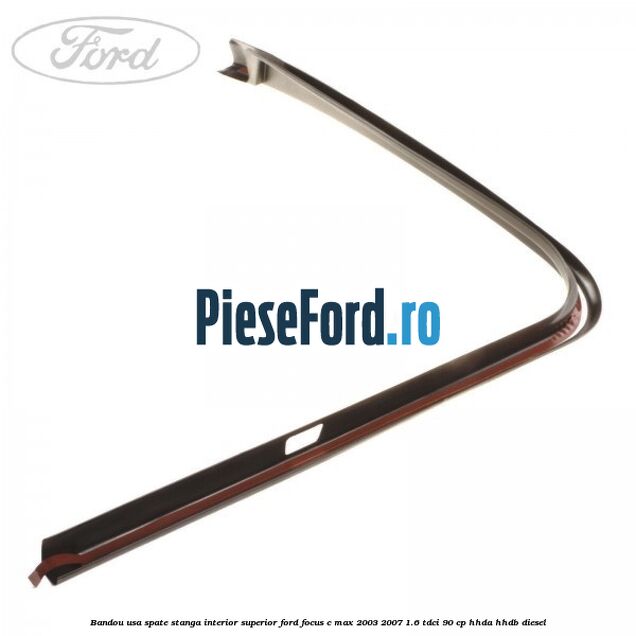 Bandou usa spate stanga interior superior Ford Focus C-Max 2003-2007 1.6 TDCi 90 cp HHDA, HHDB diesel