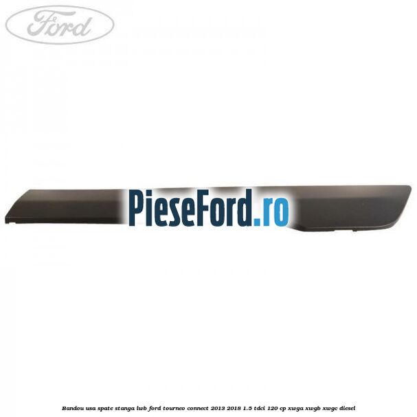 Bandou usa spate stanga LWB Ford Tourneo Connect 2013-2018 1.5 TDCi 120 cp XWGA, XWGB, XWGC diesel