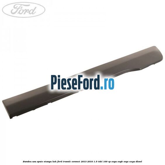 Bandou usa spate stanga LWB Ford Transit Connect 2013-2018 1.5 TDCi 100 cp XVGA, XVGB, XVGC, XXGA diesel