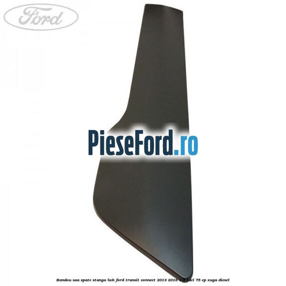 Bandou usa spate stanga LWB Ford Transit Connect 2013-2018 1.5 TDCi 75 cp XUGA diesel