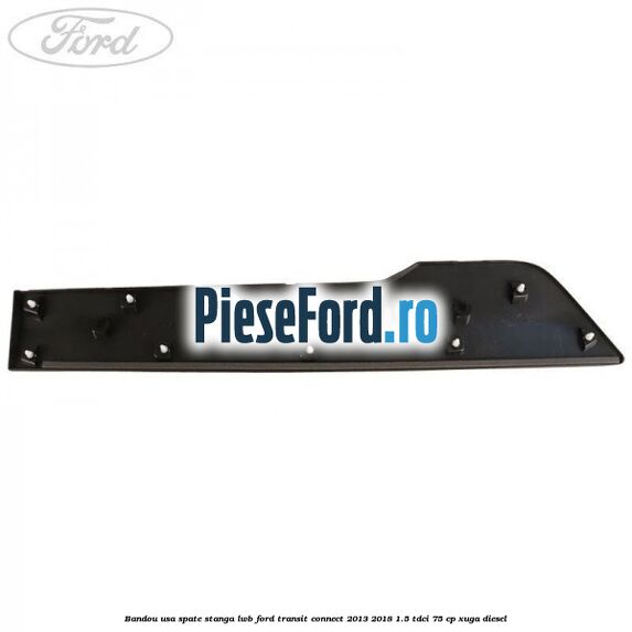 Bandou usa spate stanga LWB Ford Transit Connect 2013-2018 1.5 TDCi 75 cp XUGA diesel
