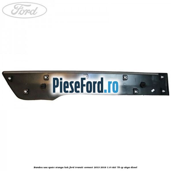 Bandou usa spate stanga LWB Ford Transit Connect 2013-2018 1.6 TDCi 75 cp UBGA diesel