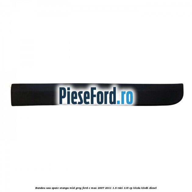 Bandou usa spate stanga mid grey Ford C-Max 2007-2011 1.8 TDCi 115 cp KKDA, KKDB diesel