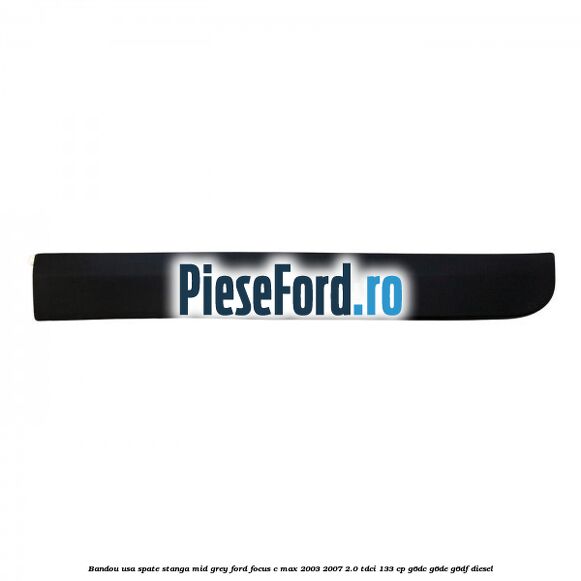 Bandou usa spate stanga mid grey Ford Focus C-Max 2003-2007 2.0 TDCi 133 cp G6DC, G6DE, G6DF diesel