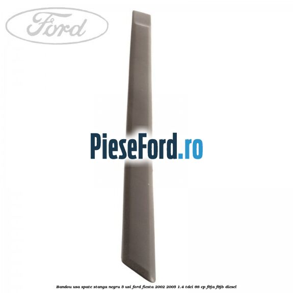 Bandou usa spate stanga negru 5 usi Ford Fiesta 2002-2005 1.4 TDCi 68 cp F6JA, F6JB diesel