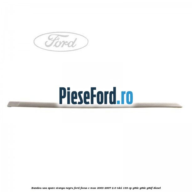 Bandou usa spate stanga negru Ford Focus C-Max 2003-2007 2.0 TDCi 133 cp G6DC, G6DE, G6DF diesel