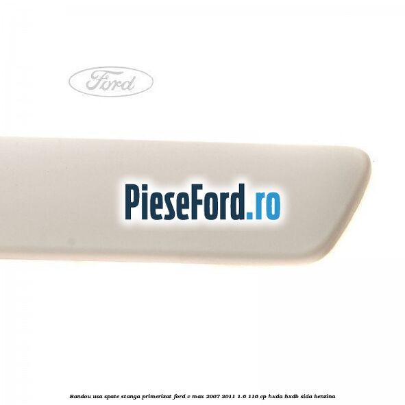 Bandou usa spate stanga primerizat Ford C-Max 2007-2011 1.6 116 cp HXDA, HXDB, SIDA benzina