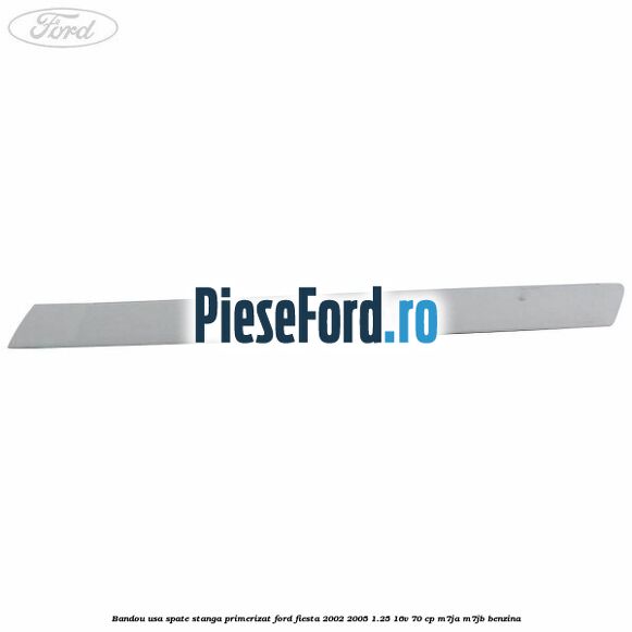 Bandou usa spate stanga primerizat Ford Fiesta 2002-2005 1.25 16V 70 cp M7JA, M7JB benzina