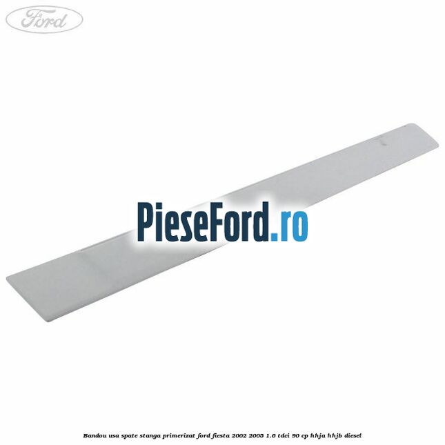 Bandou usa spate stanga primerizat Ford Fiesta 2002-2005 1.6 TDCi 90 cp HHJA, HHJB diesel