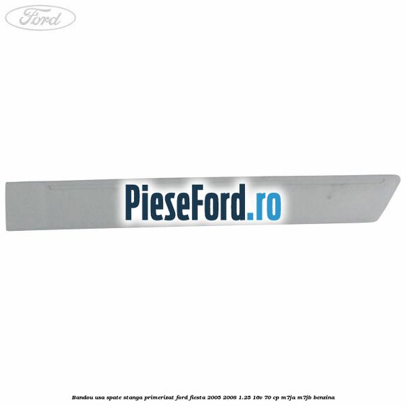 Bandou usa spate stanga primerizat Ford Fiesta 2005-2008 1.25 16V 70 cp Bandou usa spate stanga primerizat Ford Fiesta 2005-2008 1.25 16V 70 cp M7JA, M7JB benzina