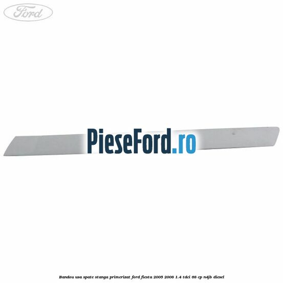 Bandou usa spate stanga primerizat Ford Fiesta 2005-2008 1.4 TDCi 68 cp Bandou usa spate stanga primerizat Ford Fiesta 2005-2008 1.4 TDCi 68 cp N4JB diesel