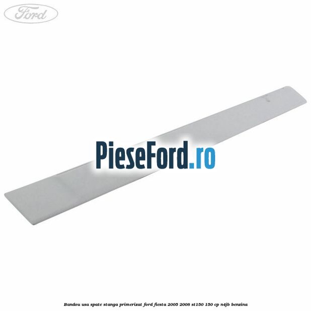 Bandou usa spate stanga primerizat Ford Fiesta 2005-2008 ST150 150 cp N4JB benzina