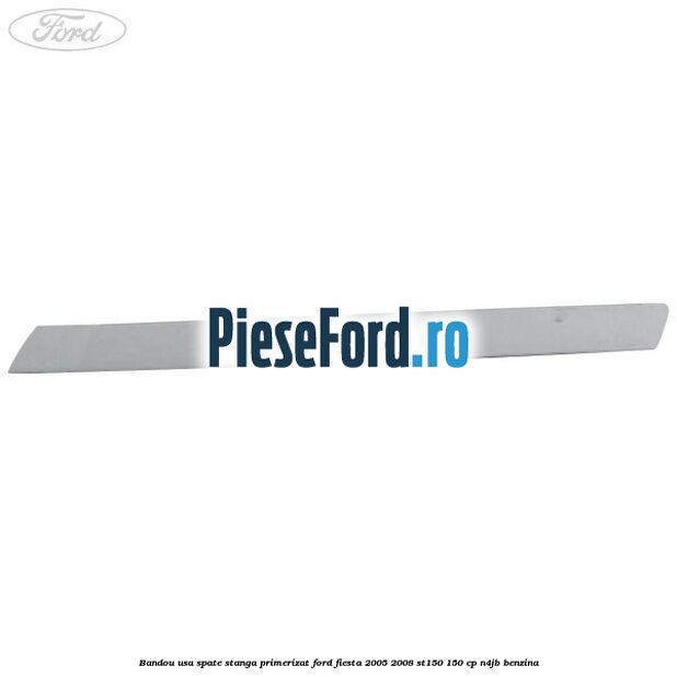 Bandou usa spate stanga primerizat Ford Fiesta 2005-2008 ST150 150 cp N4JB benzina