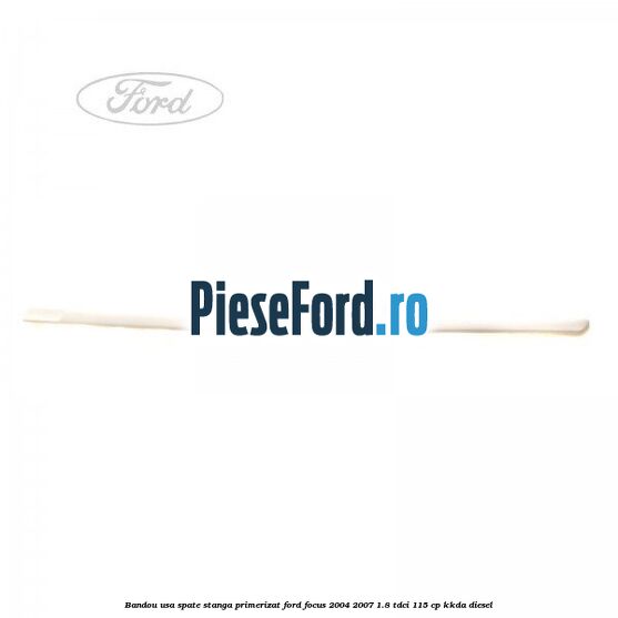 Bandou usa spate stanga primerizat Ford Focus 2004-2007 1.8 TDCi 115 cp Bandou usa spate stanga primerizat Ford Focus 2004-2007 1.8 TDCi 115 cp KKDA diesel