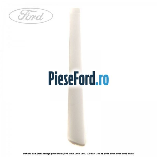 Bandou usa spate stanga primerizat Ford Focus 2004-2007 2.0 TDCi 136 cp G6DA, G6DB, G6DD, G6DG diesel