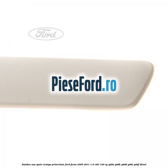 Bandou usa spate stanga primerizat Ford Focus 2008-2011 1.6 TDCi 109 cp G8DA, G8DB, G8DD, G8DE, G8DF diesel