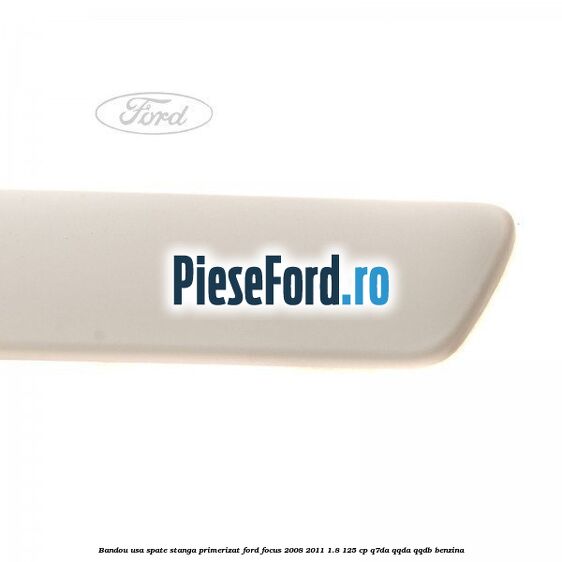 Bandou usa spate stanga primerizat Ford Focus 2008-2011 1.8 125 cp Q7DA, QQDA, QQDB benzina