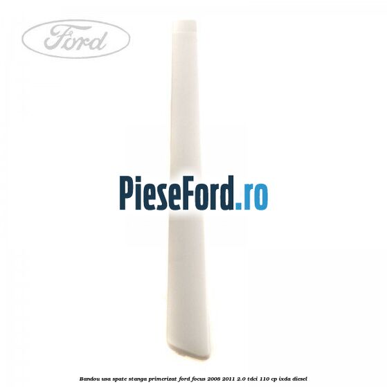 Bandou usa spate stanga primerizat Ford Focus 2008-2011 2.0 TDCi 110 cp Bandou usa spate stanga primerizat Ford Focus 2008-2011 2.0 TDCi 110 cp IXDA diesel