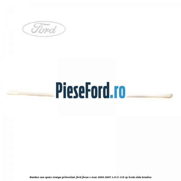 Bandou usa spate stanga primerizat Ford Focus C-Max 2003-2007 1.6 Ti 115 cp HXDA, SIDA benzina