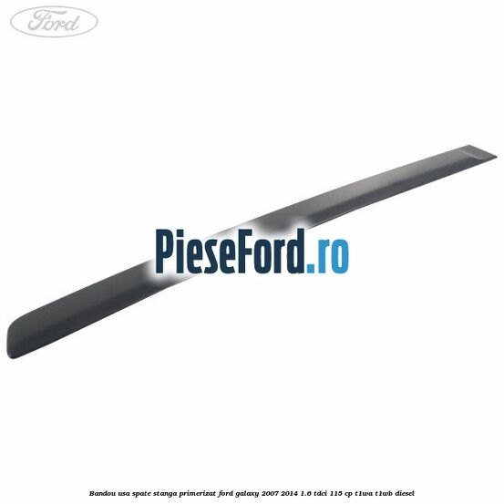 Bandou usa spate stanga primerizat Ford Galaxy 2007-2014 1.6 TDCi 115 cp T1WA, T1WB diesel