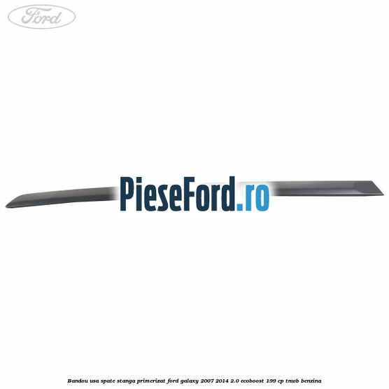 Bandou usa spate stanga primerizat Ford Galaxy 2007-2014 2.0 EcoBoost 199 cp TNWB benzina