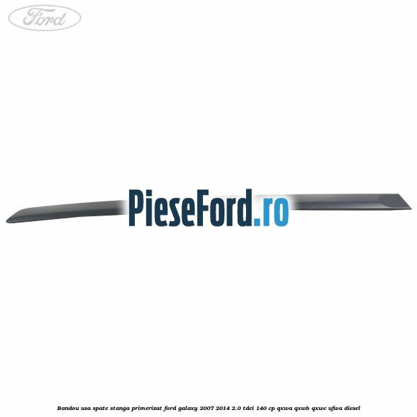Bandou usa spate stanga primerizat Ford Galaxy 2007-2014 2.0 TDCi 140 cp QXWA, QXWB, QXWC, UFWA diesel