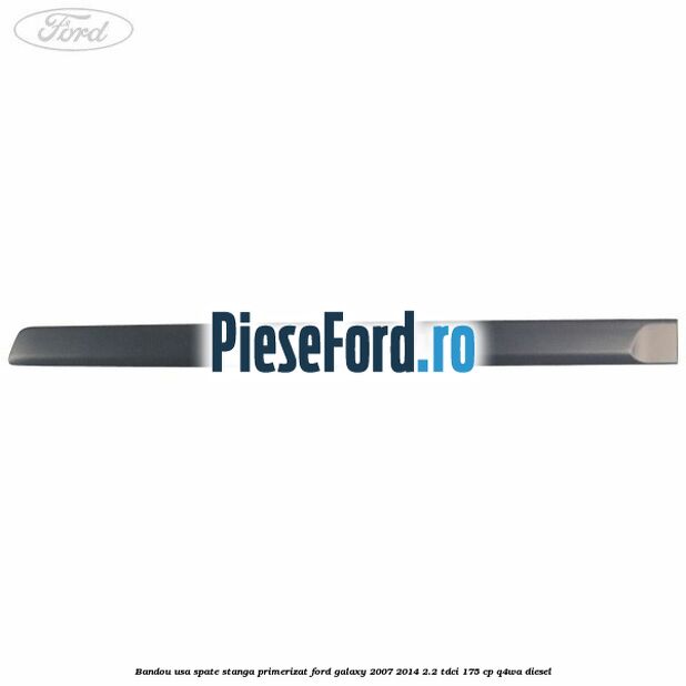 Bandou usa spate stanga primerizat Ford Galaxy 2007-2014 2.2 TDCi 175 cp Q4WA diesel