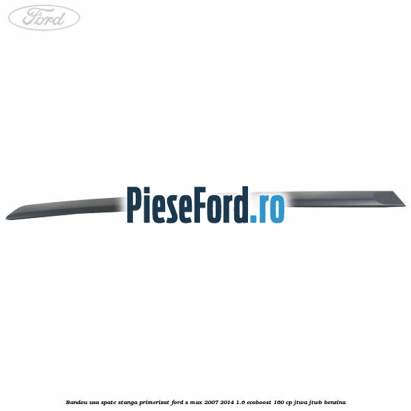 Bandou usa spate stanga primerizat Ford S-Max 2007-2014 1.6 EcoBoost 160 cp JTWA, JTWB benzina