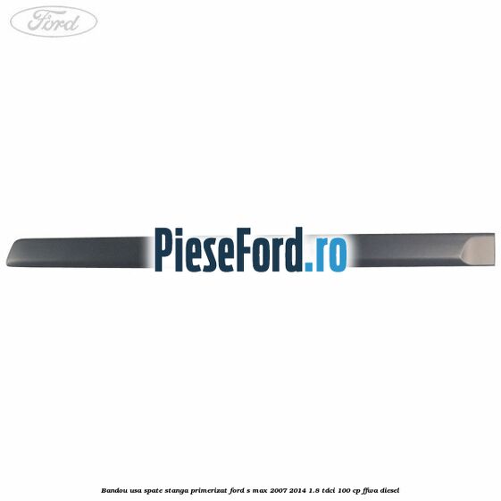 Bandou usa spate stanga primerizat Ford S-Max 2007-2014 1.8 TDCi 100 cp FFWA diesel