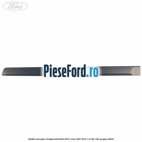 Bandou usa spate stanga primerizat Ford S-Max 2007-2014 1.8 TDCi 125 cp QYWA diesel