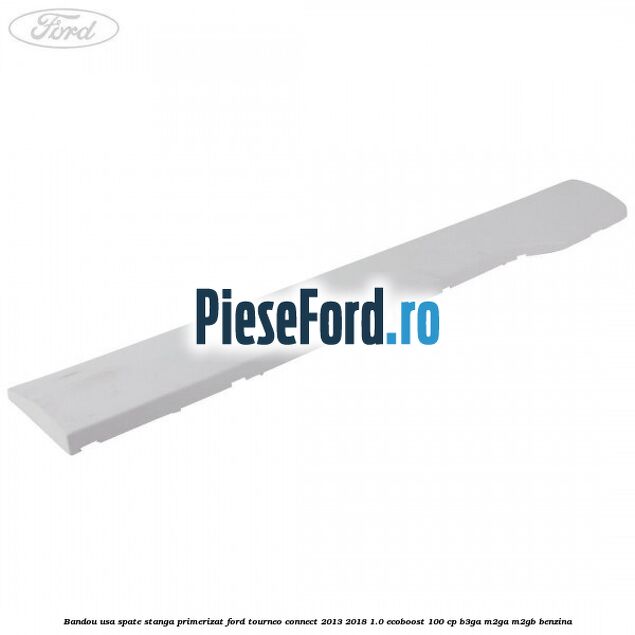 Bandou usa spate stanga primerizat Ford Tourneo Connect 2013-2018 1.0 EcoBoost 100 cp B3GA, M2GA, M2GB benzina