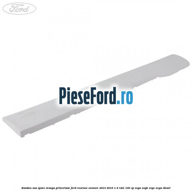 Bandou usa spate stanga primerizat Ford Tourneo Connect 2013-2018 1.5 TDCi 100 cp XVGA, XVGB, XVGC, XXGA diesel