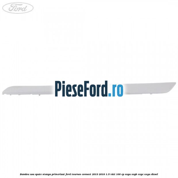 Bandou usa spate stanga primerizat Ford Tourneo Connect 2013-2018 1.5 TDCi 100 cp XVGA, XVGB, XVGC, XXGA diesel