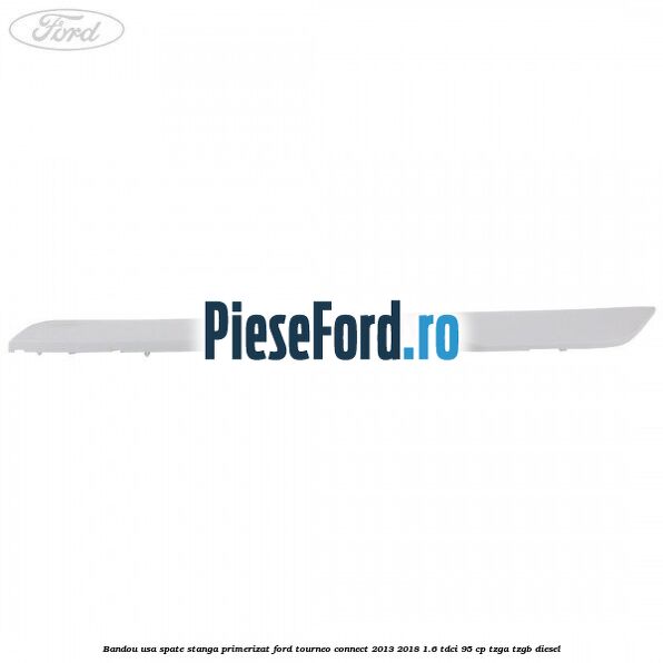 Bandou usa spate stanga primerizat Ford Tourneo Connect 2013-2018 1.6 TDCi 95 cp TZGA, TZGB diesel