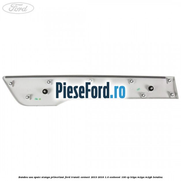 Bandou usa spate stanga primerizat Ford Transit Connect 2013-2018 1.0 EcoBoost 100 cp B3GA, M2GA, M2GB benzina